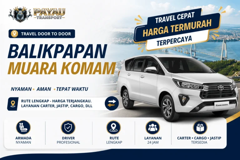 Travel Balikpapan Muara Komam Cepat | Jadwal Keberangkatan Setiap Hari